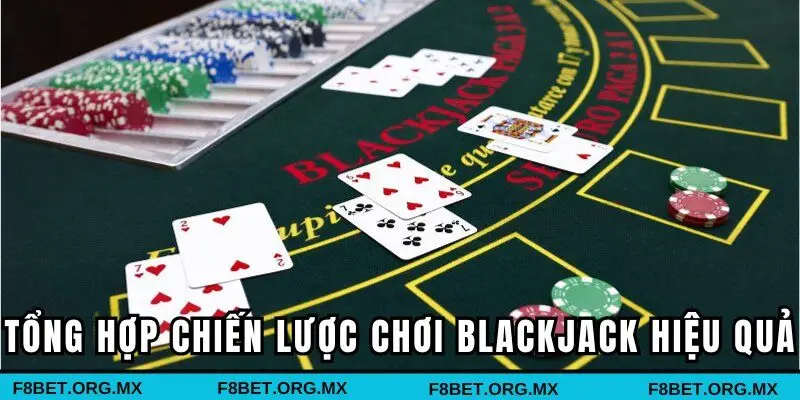 Tổng hợp những chiến lược chơi Blackjack cực hiệu quả