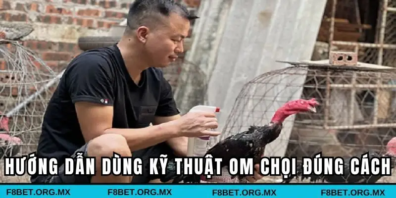 Hướng dẫn dùng kỹ thuật om chọi đúng cách