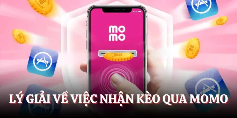 Lý giải về việc nhận kèo qua Momo